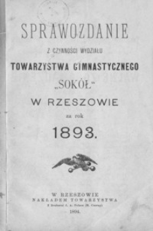 Sprawozdanie z czynności Wydziału Towarzystwa Gimnastycznego "Sokół" w Rzeszowie za rok 1893