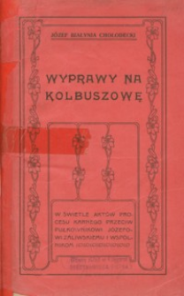 Wyprawy na Kolbuszowę R. 1833 : w świetle aktów procesu karnego przeciw pułkownikowi Józefowi Zaliwskiemu i wspólnikom