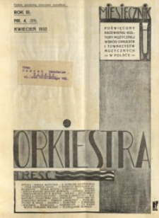 Orkiestra : miesięcznik poświęcony krzewieniu kultury muzycznej wśród orkiestr i towarzystw muzycznych w Polsce. 1932, R. 3, nr 4 (kwiecień)