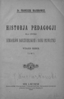 Historja pedagogji dla użytku seminarjów nauczycielskich i nauki prywatnej. T. 1