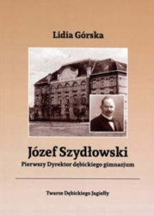 Józef Szydłowski : pierwszy dyrektor dębickiego gimnazjum