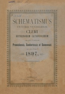 Schematismus Universi Venerabilis Cleri Ruthenorum Catholicorum Dioeceseos Premisliensis, Samboriensis et Sanocensis pro Anno Domini 1897