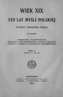 Wiek XIX : sto lat myśli polskiej : życiorysy, streszczenia, wyjątki. T. 5, Wypisy nr 585-703