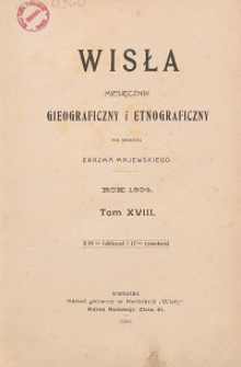Wisła : miesięcznik geograficzny i etnograficzny T. XVIII