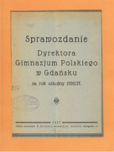 Sprawozdanie Dyrektora Gimnazjum Polskiego w Gdańsku za rok szkolny 1926/27