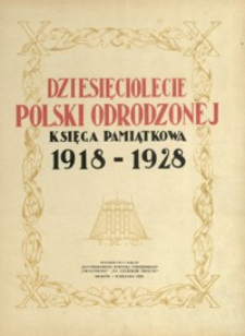 Dziesięciolecie Polski Odrodzonej : księga pamiątkowa 1918-1928