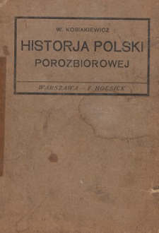 Historja Polski porozbiorowej na tle ruchu światowego : fakty-daty-sądy : 1795-1917