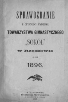 Sprawozdanie z czynności Wydziału Towarzystwa Gimnastycznego "Sokół" w Rzeszowie za rok 1896