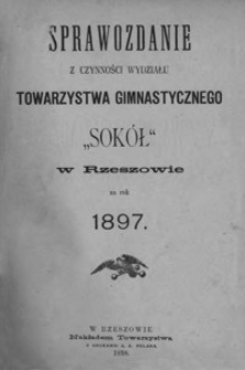 Sprawozdanie z czynności Wydziału Towarzystwa Gimnastycznego "Sokół" w Rzeszowie za rok 1897