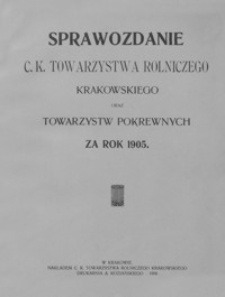 Sprawozdanie C. K. Towarzystwa Rolniczego Krakowskiego oraz Towarzystw Pokrewnych za rok 1905