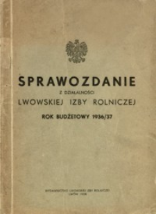 Sprawozdanie z działalności Lwowskiej Izby Rolniczej : rok budżetowy 1936/37