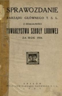 Sprawozdanie Zarządu Głównego T. S. L. z działalności Towarzystwa Szkoły Ludowej za rok 1924