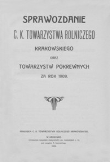 Sprawozdanie C. K. Towarzystwa Rolniczego Krakowskiego oraz Towarzystw Pokrewnych za rok 1909