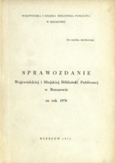 Sprawozdanie Wojewódzkiej i Miejskiej Biblioteki Publicznej w Rzeszowie za rok 1970