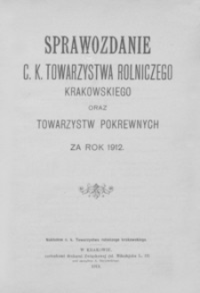 Sprawozdanie C. K. Towarzystwa Rolniczego Krakowskiego oraz Towarzystw Pokrewnych za rok 1912