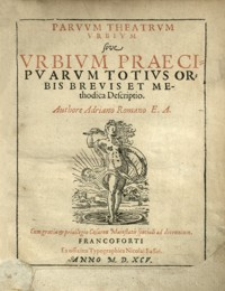 Parvvm theatrvm vrbivm sive Vrbivm praecipvarvm totivs orbis brevis et methodica descriptio