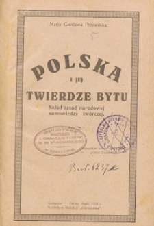 Polska i jej twierdze bytu : skład zasad narodowej samowiedzy twórczej