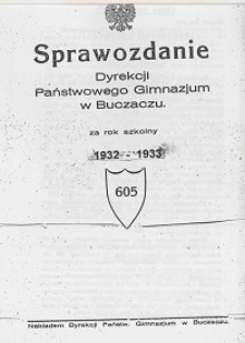 Sprawozdanie Dyrekcji Państwowego Gimnazjum w Buczaczu za rok szkolny 1932/33