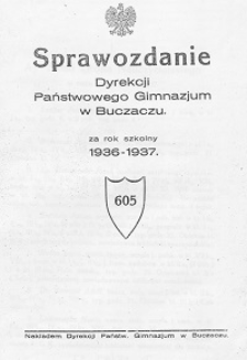 Sprawozdanie Dyrekcji Państwowego Gimnazjum w Buczaczu za rok szkolny 1936/37
