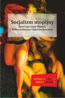 Socjalizm utopijny Henri'ego Saint-Simona, Roberta Owena i Charlesa Fouriera