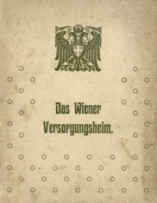 Das Wiener Versorgungsheim : eine Gedenkschrift zur Eröffnung im Auftrage der Gemeinde Wien verfasst