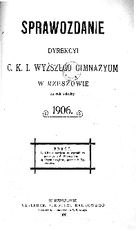 Sprawozdanie Dyrekcyi C. K. I Wyższego Gimnazyum w Rzeszowie za rok szkolny 1906