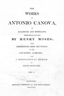 The works od Antonio Canova in sculpture and modelling. Vol. 1