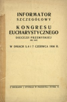 Informator szczegółowy Kongresu Eucharystycznego diecezji przemyskiej o. łac. w dniach 5, 6 i 7 czerwca 1936 r.