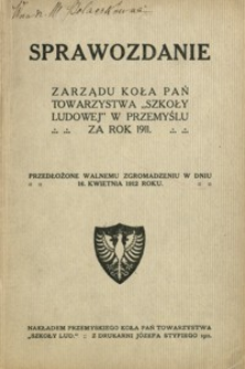 Sprawozdanie Zarządu Koła Pań Towarzystwa „Szkoły Ludowej” w Przemyślu za rok 1911 : przedłożone walnemu zgromadzeniu w dniu 16. kwietnia 1912 roku