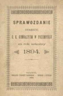 Sprawozdanie Dyrekcyi c. k. Gimnazyum w Przemyślu za rok szkolny 1894