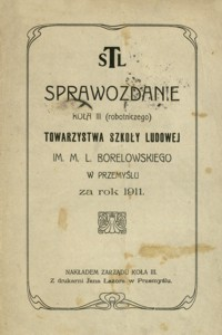 Sprawozdanie Koła III (robotniczego) Towarzystwa Szkoły Ludowej im. M. L. Borelowskiego w Przemyślu za rok 1911