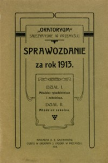 [Sprawozdanie „Oratoryum” Salezyańskiego w Przemyślu za rok 1913. Cz. 1, Młodzież rękodzielnicza i robotnicza. Cz. 2, Młodzież szkolna]