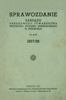 Sprawozdanie Zarządu Okręgowego Towarzystwa Przyjaciół Związku Strzeleckiego w Przemyślu za rok 1937/38