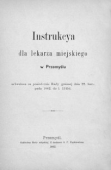 Instrukcya dla lekarza miejskiego w Przemyślu : uchwalona na posiedzeniu Rady gminnej dnia 22. listopada 1882. do l. 13156
