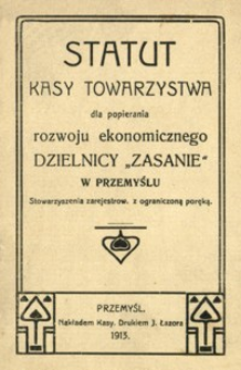 Statut Kasy Towarzystwa dla popierania rozwoju ekonomicznego dzielnicy „Zasanie” w Przemyślu : stowarzyszenia zerejestrow[anego] z ograniczoną poręką