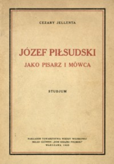 Józef Piłsudski jako pisarz i mówca : studjum