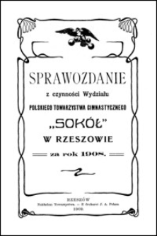 Sprawozdanie z czynności Wydziału Polskiego Towarzystwa Gimnastycznego "Sokół" w Rzeszowie za rok 1908