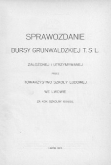 Sprawozdanie Bursy Grunwaldzkiej T.S.L. założonej i utrzymywanej przez Towarzystwo Szkoły Ludowej we Lwowie za rok szkolny 1924/25