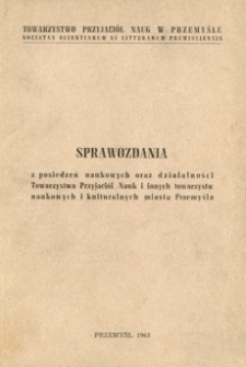 Sprawozdania z posiedzeń naukowych oraz działalności Towarzystwa Przyjaciół Nauk i innych towarzystw naukowych i kulturalnych miasta Przemyśla [w roku 1964]
