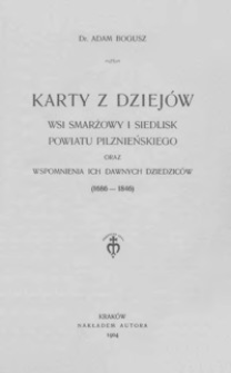 Karty z dziejów wsi Smarżowy i Siedlisk powiatu pilźnieńskiego oraz wspomnienia ich dawnych dziedziców (1686-1846)