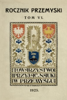 Rocznik Towarzystwa Przyjaciół Nauk w Przemyślu za rok 1925. T. 6
