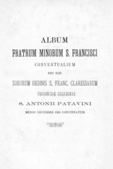 Album Fratrum Minorum S. Francisci Conventualium nec non Sororum Ordinis S. Franc. Clarissarum Provinciae Galicianae S. Antonii Patavini mense Decembri 1892 concinnatum