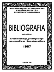 Bibliografia województw : krośnieńskiego, przemyskiego, rzeszowskiego i tarnobrzeskiego 1987