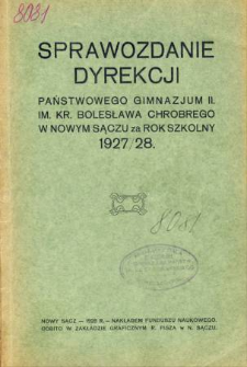 Sprawozdanie Dyrekcji Państwowego Gimnazjum II im. Kr. Bolesława Chrobrego w Nowym Sączu za rok szkolny 1927/28