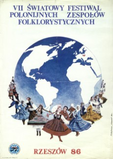 VII Światowy Festiwal Polonijnych Zespołów Folklorystycznych : Rzeszów 1986 [Plakat]