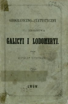 Geograficzno-statystyczny opis królestwa Galicyi i Lodomeryi