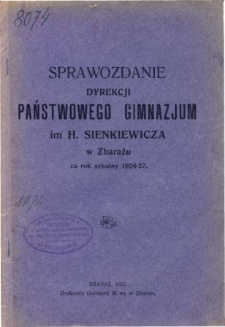 Sprawozdanie Dyrekcji Państwowego Gimnazjum im. Henryka Sienkiewicza w Zbarażu za rok szkolny 1926/27