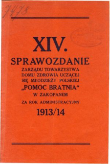 Sprawozdanie Zarządu Towarzystwa Domu Zdrowia uczącej się młodzieży polskiej "Pomoc Bratnia" w Zakopanem za rok administracyjny 1913/14