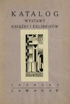 Katalog wystawy książki i exlibrisów urządzonej staraniem zrzeszenia urzędników Banku Gospodarstwa Krajowego, oddział Lwów, w sali reprezentacyjnej lwowskiego oddziału B. G. K. w czasie od 16-23 grudnia 1933