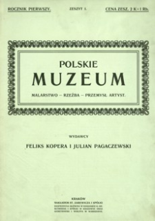 Polskie Muzeum : malarstwo, rzeźba, przemysł artystyczny. R. 1, z. 1